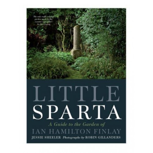 Little Sparta A Guide to the Garden of Ian Hamilton Finlay