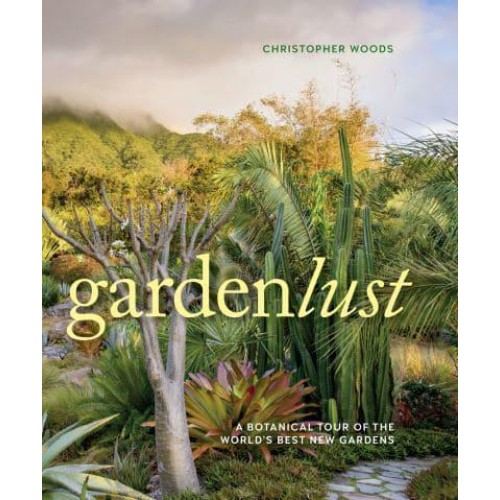 Gardenlust A Botanical Tour of the World's Best New Gardens