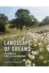 Landscape of Dreams The Gardens of Isabel and Julian Bannerman