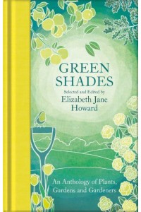 Green Shades An Anthology of Plants, Gardens and Gardeners - Macmillan Collector's Library