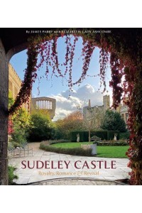Sudeley Castle Royalty, Romance & Renaissance - Scala Arts and Heritage Publishers Ltd