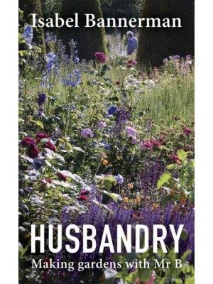 Husbandry Making Gardens With Mr B
