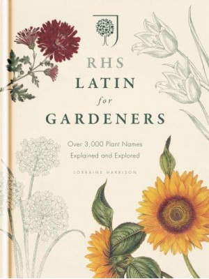 RHS Latin for Gardeners Over 3,000 Plant Names Explained and Explored