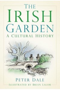 The Irish Garden A Cultural History