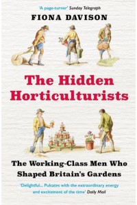 The Hidden Horticulturists The Working-Class Men Who Shaped Britain's Gardens