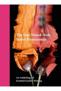 The Star-Nosed Mole An Anthology of Scented Garden Writing