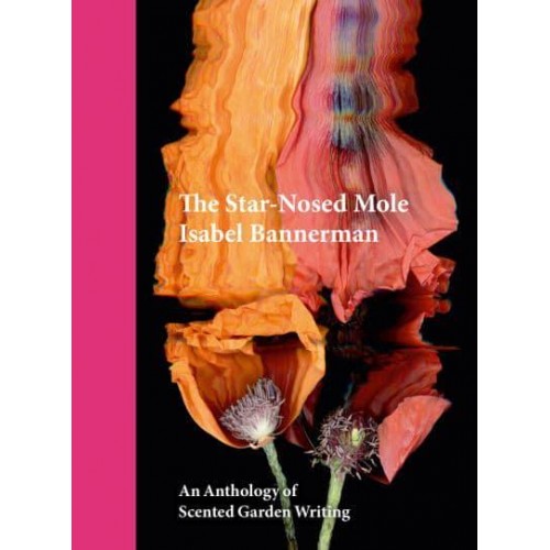 The Star-Nosed Mole An Anthology of Scented Garden Writing