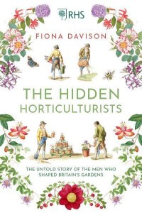 The Hidden Horticulturists The Untold Story of the Men Who Shaped Britain's Gardens