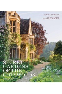 Secret Gardens of the Cotswolds A Personal Tour of 20 Private Gardens - Secret Gardens