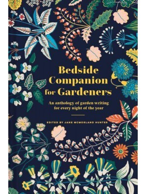 Bedside Companion for Gardeners An Anthology of Garden Writing for Every Night of the Year