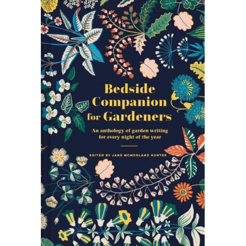 Bedside Companion for Gardeners An Anthology of Garden Writing for Every Night of the Year