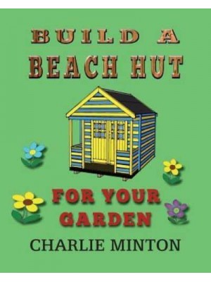 Build a Beach Hut for Your Garden