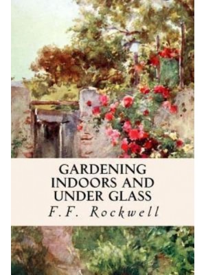 Gardening Indoors and Under Glass