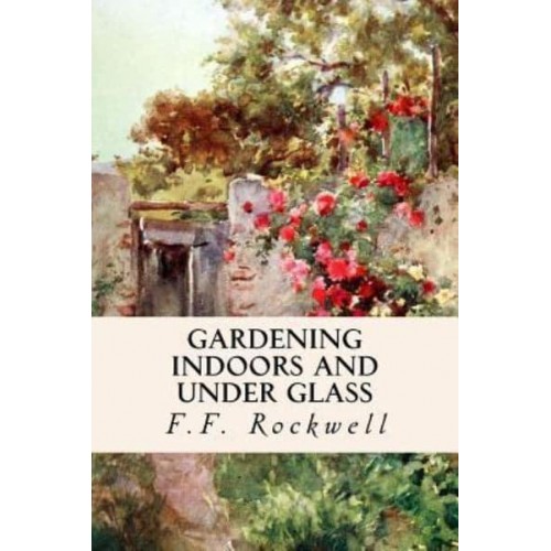 Gardening Indoors and Under Glass