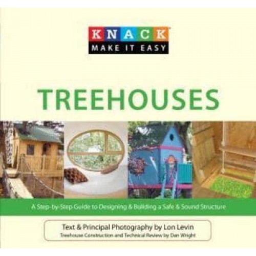 Knack Treehouses A Step-by-Step Guide to Designing & Building a Safe & Sound Structure - Knack: Make It Easy