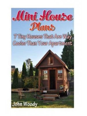 Mini House Plans 7 Tiny Houses That Are Way Cooler Than Your Apartment: (House Plans, Tiny House Plans)