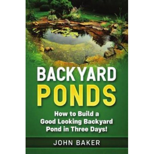 Backyard Ponds How to Build a Good Looking Backyard Pond in Three Days!