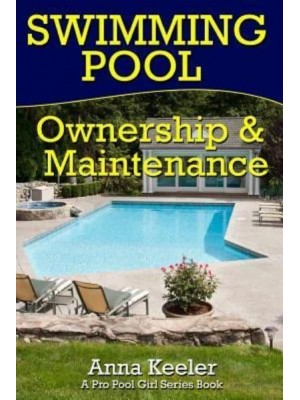 Swimming Pool Ownership and Care A Compilation of Pro Pool Girl Series Books