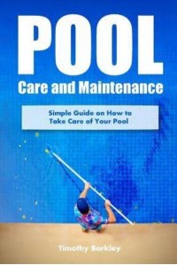 Pool Care and Maintenance Simple Guide on How to Take Care of Your Pool