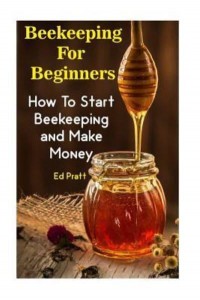 Beekeeping for Beginners How to Start Beekeeping and Make Money