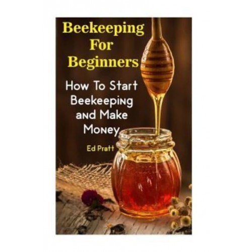 Beekeeping for Beginners How to Start Beekeeping and Make Money