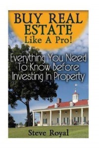 Buy Real Estate Like a Pro! Everything You Need to Know Before Investing in Property (Real Estate Investing, Real Estate Books)