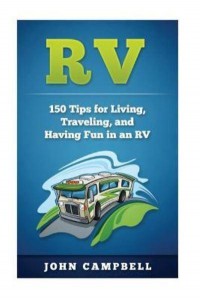 RV 150 Tips for Living, Traveling, and Having Fun in an RV