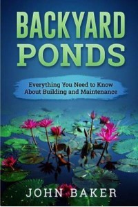 Backyard Ponds - Everything You Need to Know About Building and Maintenance