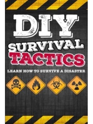 DIY Survival Tactics DIY Survival Guide - Tactics That Everyone Should Know - Learn How to Survive a Disaster