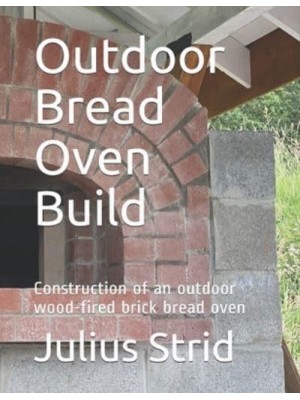 Outdoor Bread Oven Build Construction of an Outdoor Wood-Fired Brick Bread Oven