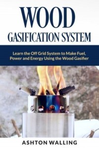 Wood Gasification System Learn the Off Grid System to Make Fuel, Power and Energy Using the Wood Gasifier