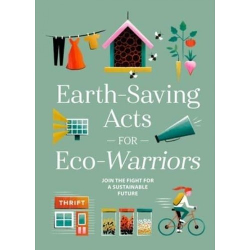 Earth-Saving Acts for Eco-Warriors Join the Fight for a Sustainable Future