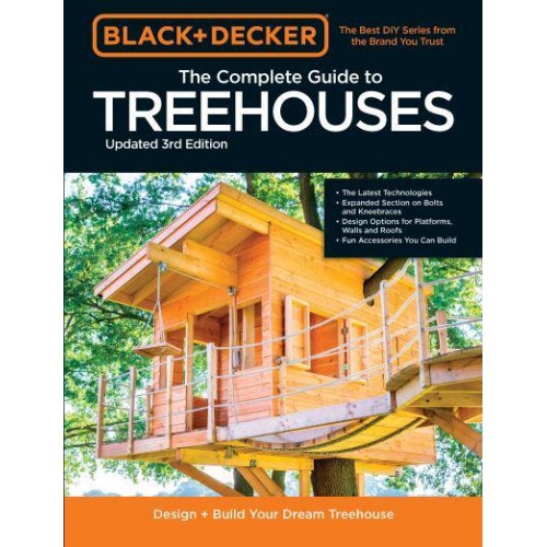 The Complete Photo Guide to Treehouses Design and Build Your Dream Treehouse - Black & Decker