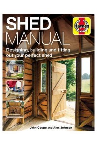 Shed Manual Designing, Building and Fitting Out Your Perfect Shed