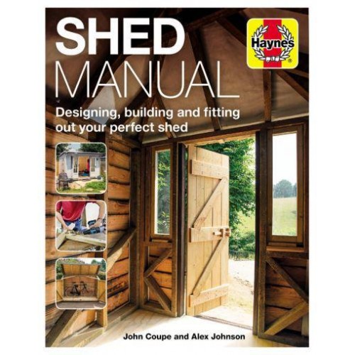 Shed Manual Designing, Building and Fitting Out Your Perfect Shed