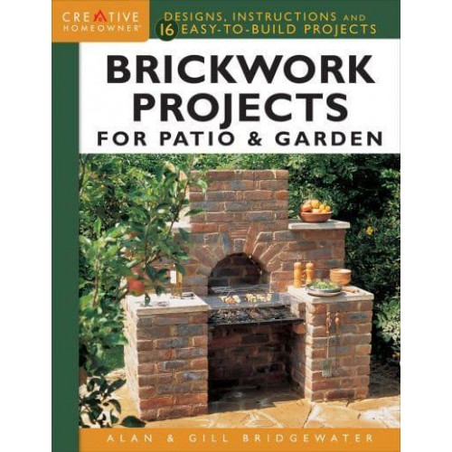 Brickwork Projects for Patio & Garden Design, Instructions and 16 Easy-to-Build Projects