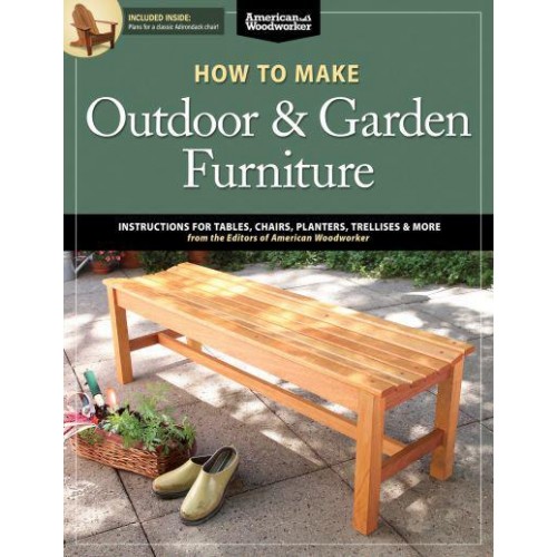 How to Make Outdoor & Garden Furniture Instructions for Tables, Chairs, Planters, Trellises, & More