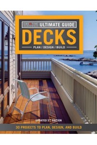 Ultimate Guide Decks-- Plan/ Design/ Build : 30 Projects to Plan, Design, and Build