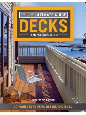 Ultimate Guide Decks-- Plan/ Design/ Build : 30 Projects to Plan, Design, and Build