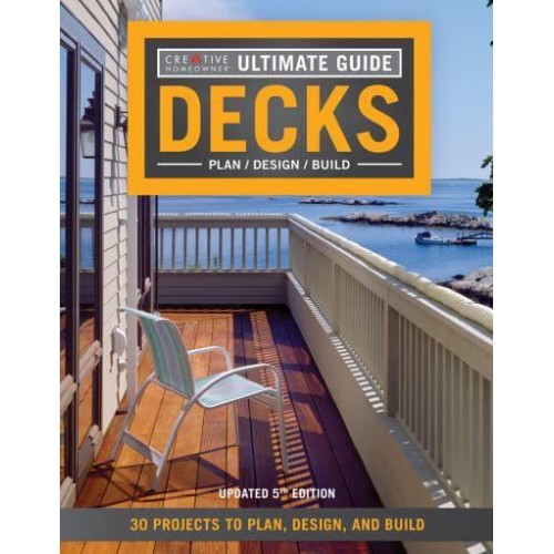 Ultimate Guide Decks-- Plan/ Design/ Build : 30 Projects to Plan, Design, and Build