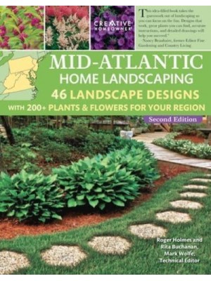 Mid-Atlantic Home Landscaping, 4th Edition 46 Landscape Designs With 200+ Plants & Flowers for Your Region