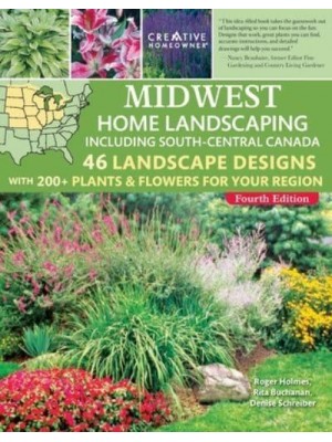 Midwest Home Landscaping Including South-Central Canada, 4th Edition 46 Landscape Designs With 200+ Plants & Flowers for Your Region