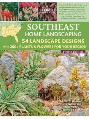 Southeast Home Landscaping, 4th Edition 54 Landscape Designs With 200+ Plants & Flowers for Your Region