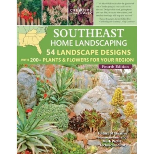 Southeast Home Landscaping, 4th Edition 54 Landscape Designs With 200+ Plants & Flowers for Your Region