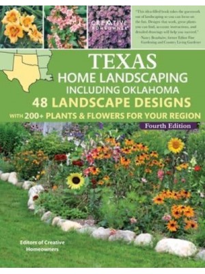 Texas Home Landscaping Including Oklahoma, 4th Edition 48 Landscape Designs With 200+ Plants & Flowers for Your Region