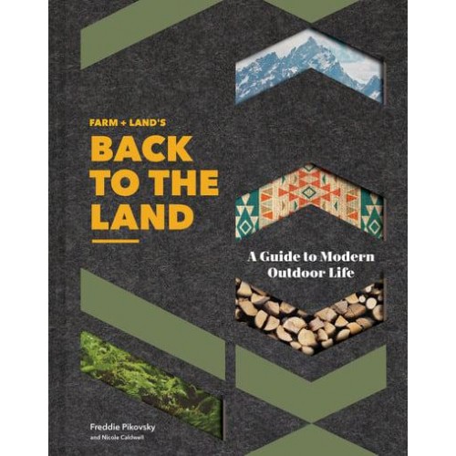 Farm + Land's Back to the Land A Guide to Modern Outdoor Life