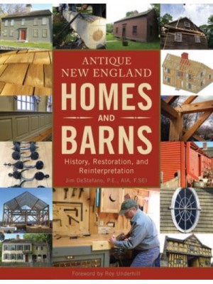 Antique New England Homes and Barns History, Restoration, and Reinterpretation