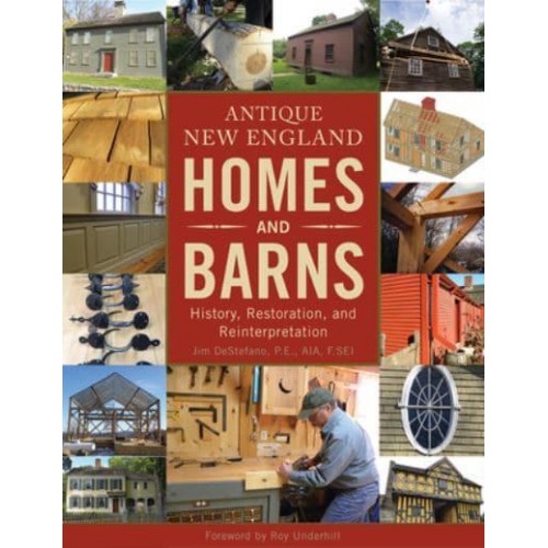 Antique New England Homes and Barns History, Restoration, and Reinterpretation