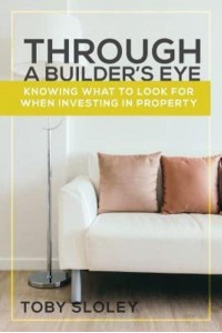 Through a Builder's Eye Knowing What to Look For When Investing in Property