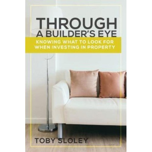 Through a Builder's Eye Knowing What to Look For When Investing in Property